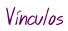 V&iacute;nculos